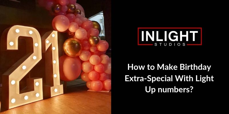 How to Make Birthday Extra-Special With Light Up numbers?